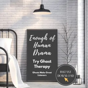 Enough of Human Drama, Try Ghost Therapy, Humorous Digital Wall Art, Ghosts Make Great Listeners, Instant Download