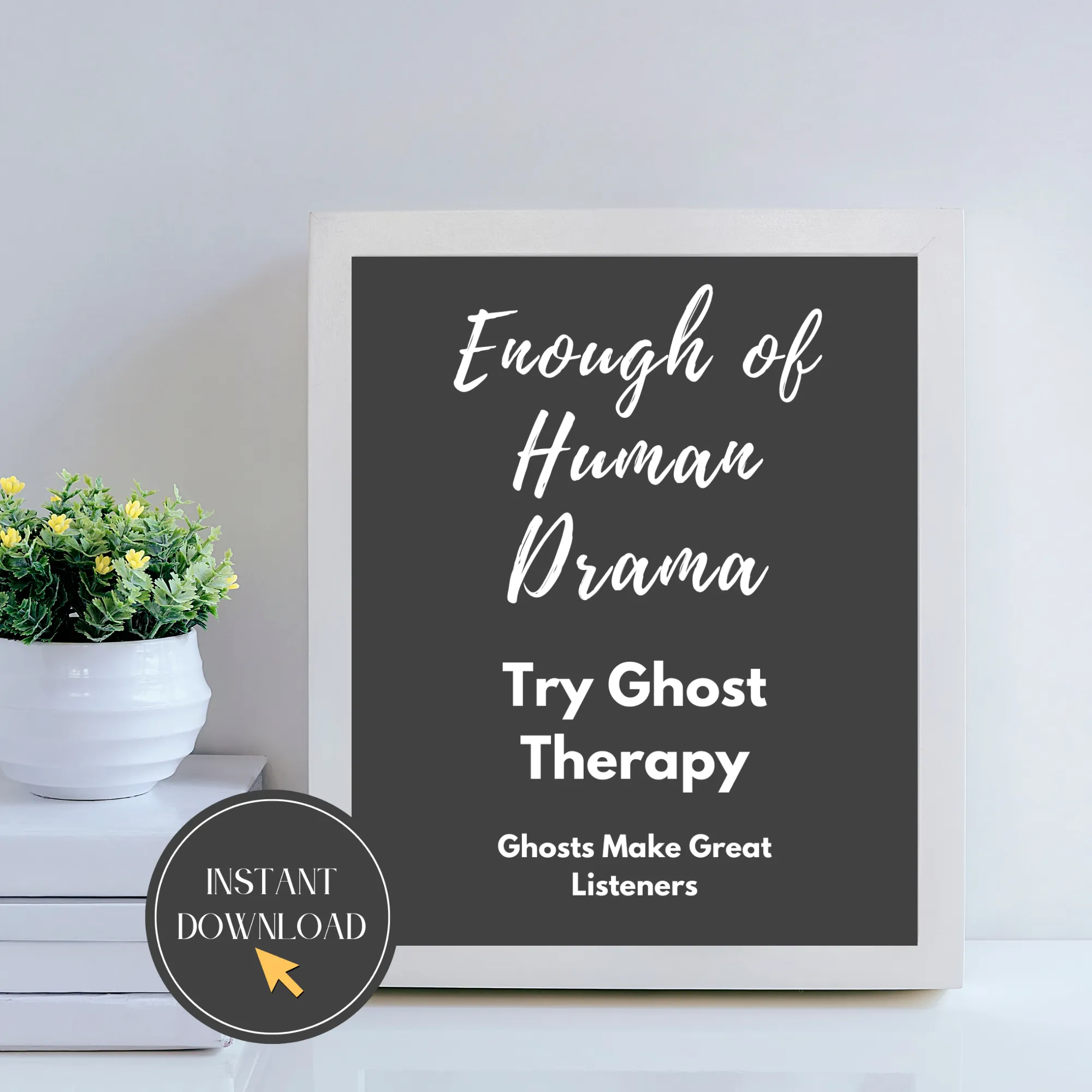 Enough of Human Drama, Try Ghost Therapy, Humorous Digital Wall Art, Ghosts Make Great Listeners, Instant Download